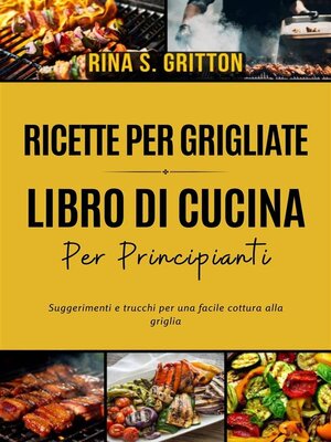 cover image of Ricette per grigliate--Libro di cucina per principianti